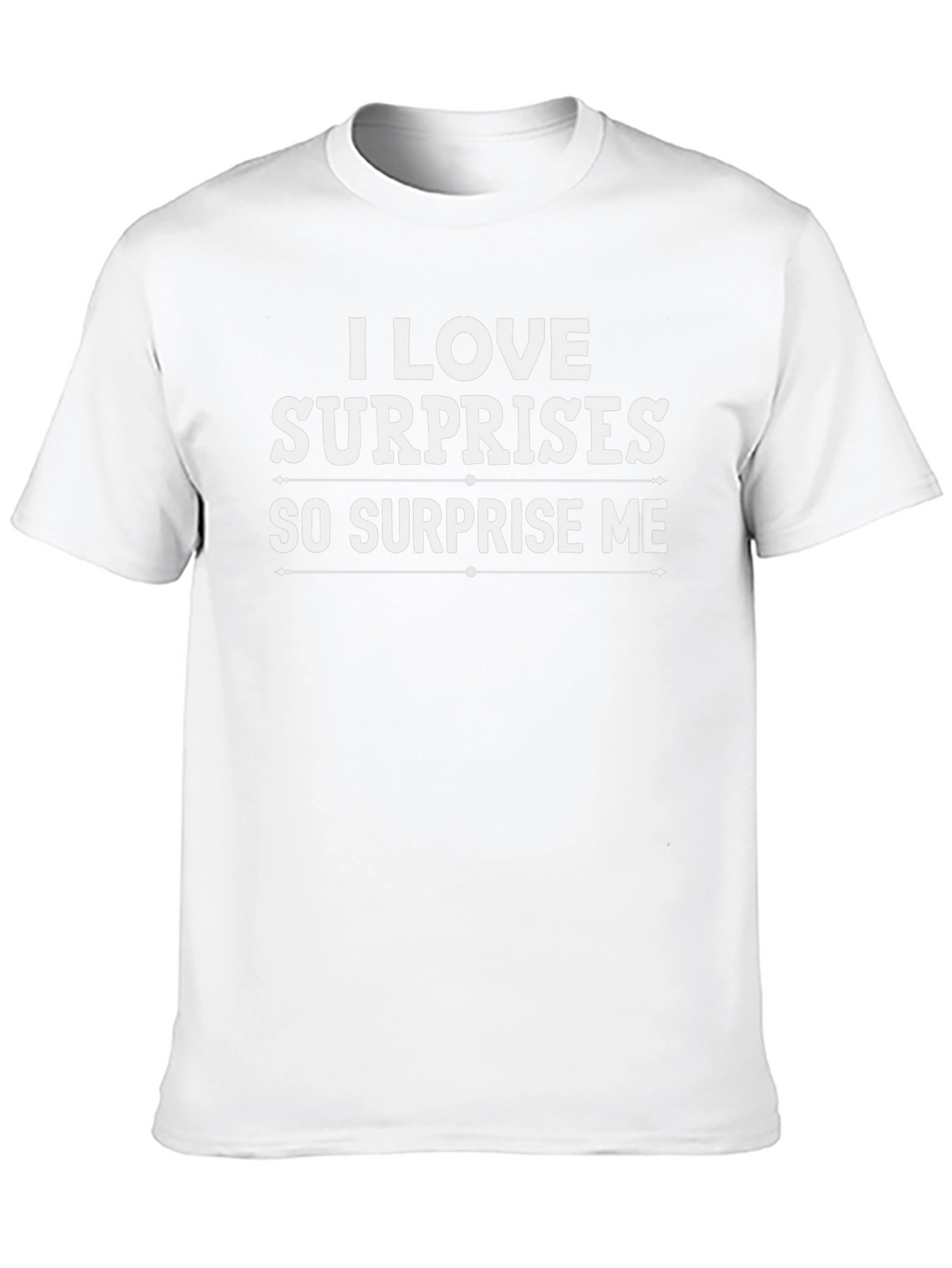 I Love Surprises T-Shirt - Surprise Me Graphic Tee