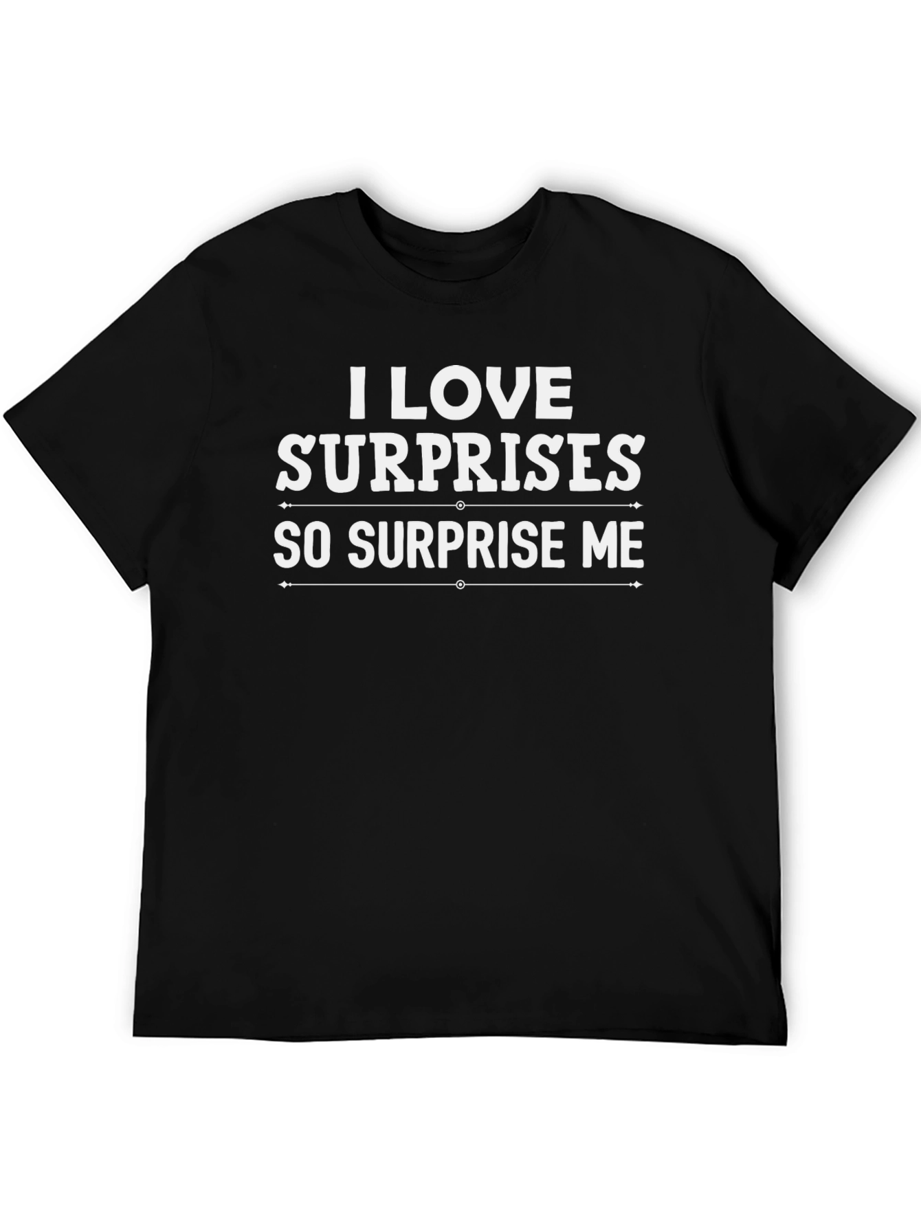 I Love Surprises T-Shirt - Surprise Me Graphic Tee