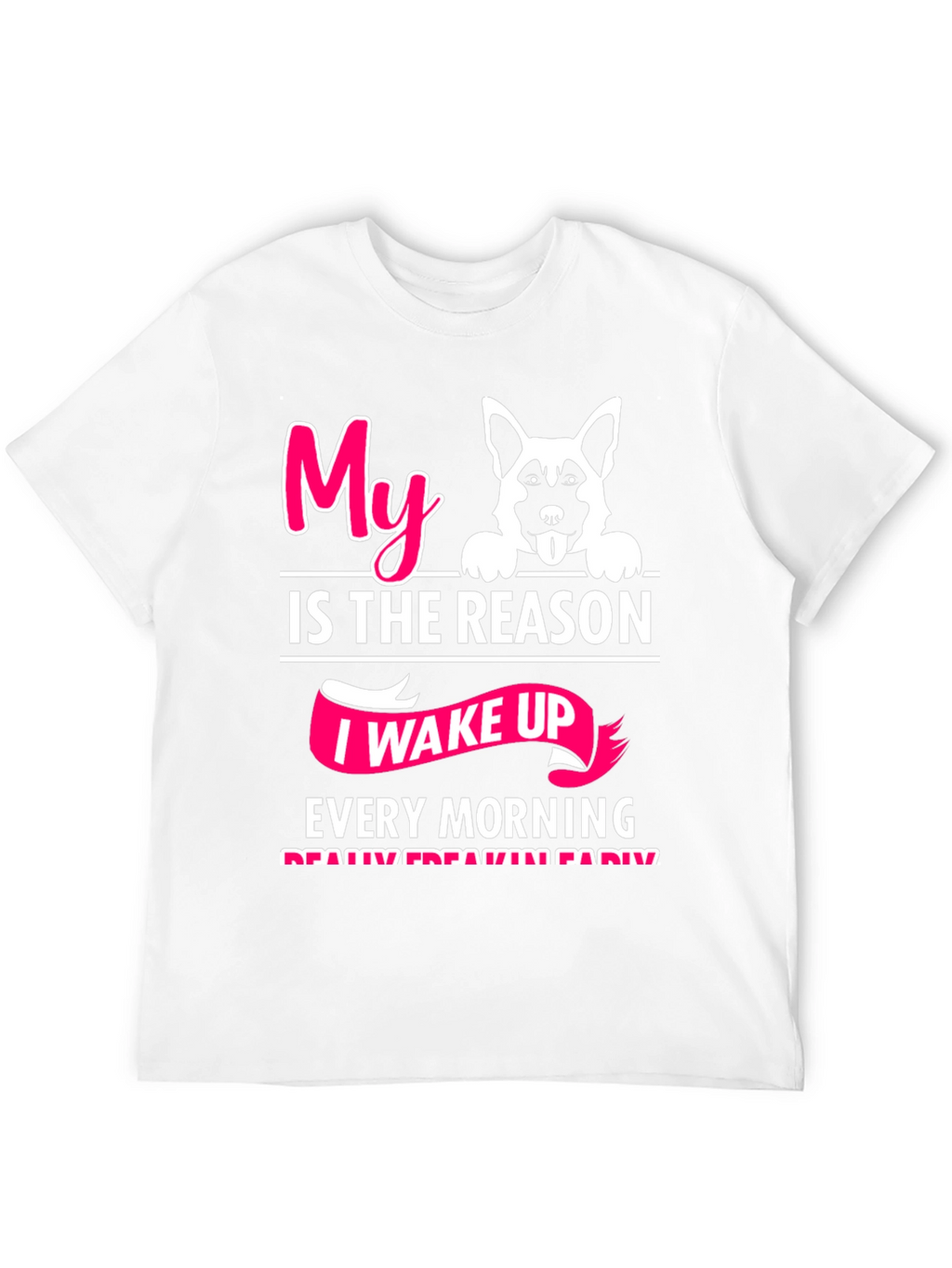 Dog Lover T-Shirt: My Reason I Wake Up