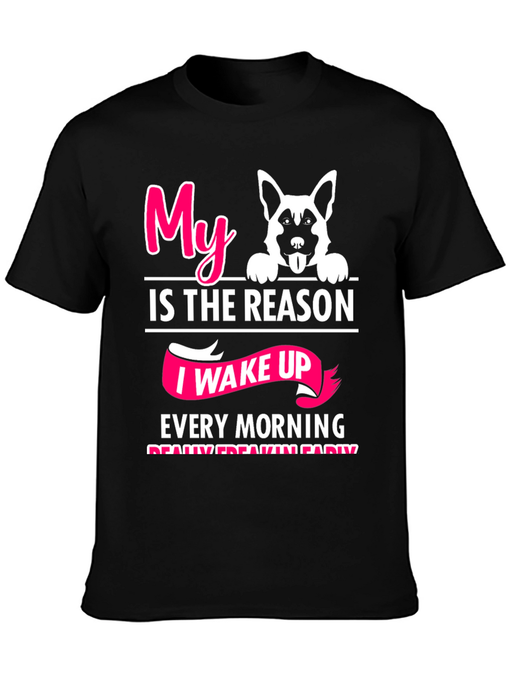 Dog Lover T-Shirt: My Reason I Wake Up