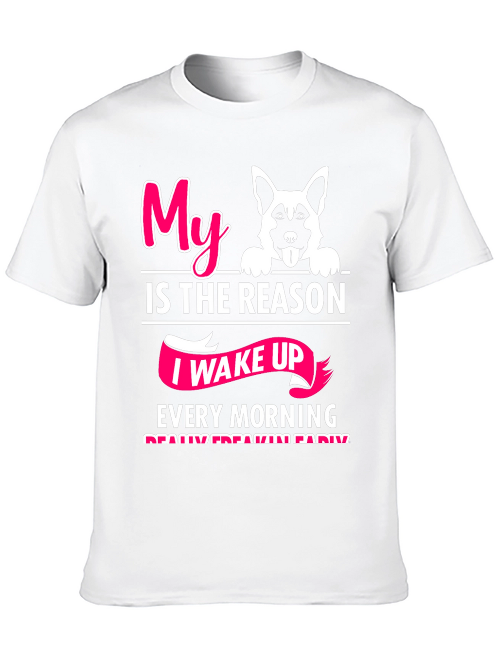 Dog Lover T-Shirt: My Reason I Wake Up