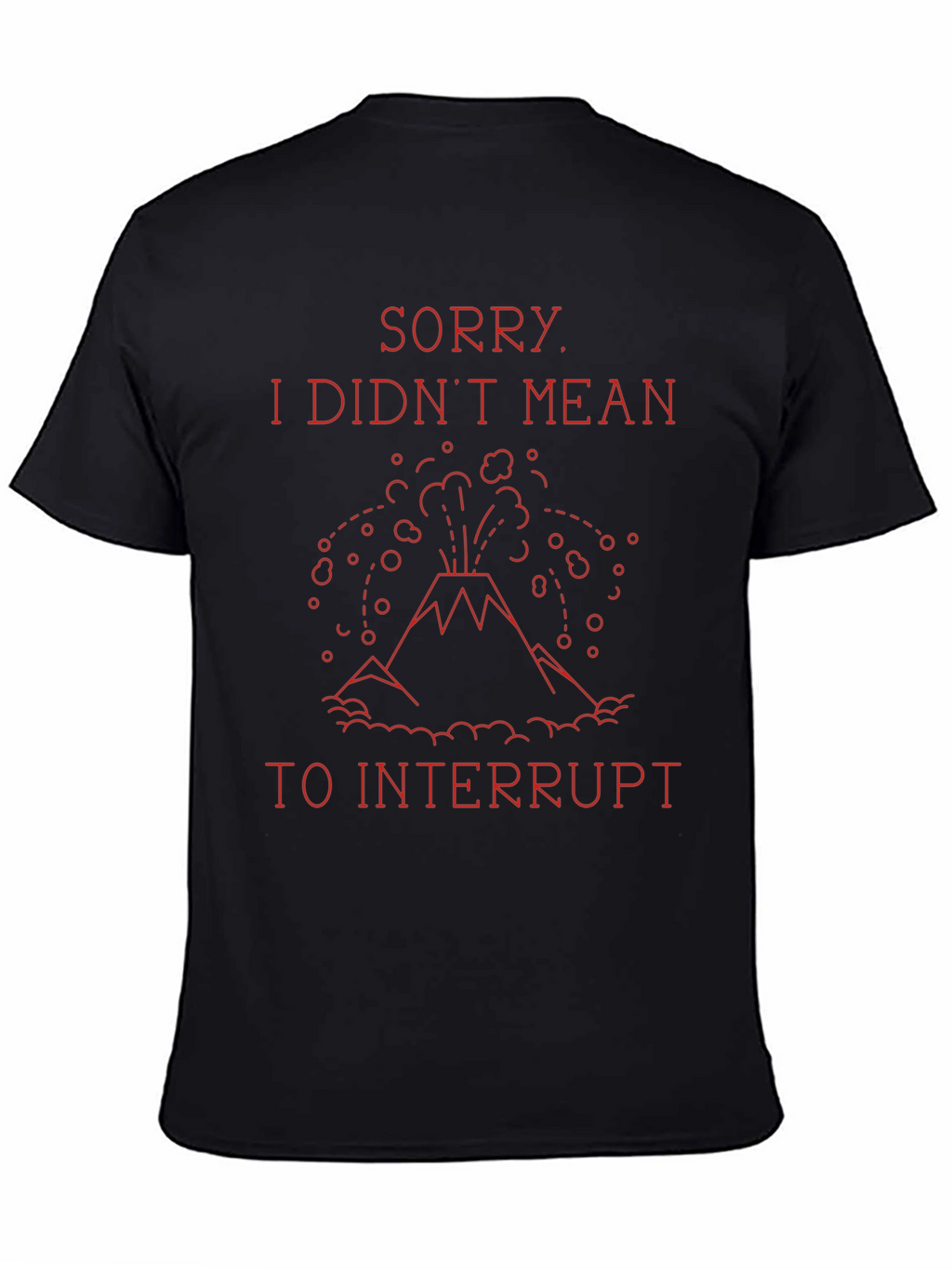 Sorry I Didnt Mean to Interrupt T-Shirt
