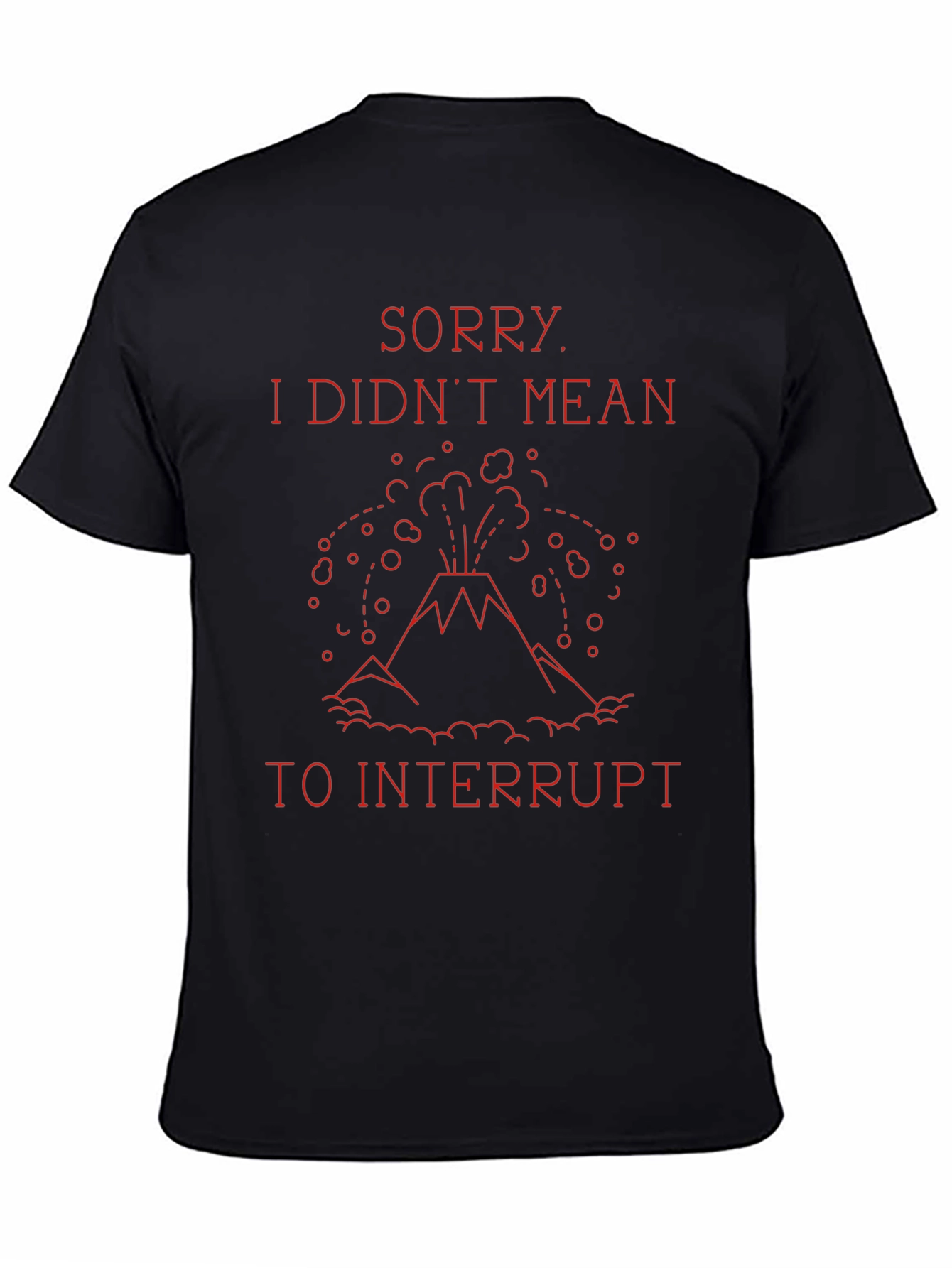 Sorry I Didnt Mean to Interrupt T-Shirt