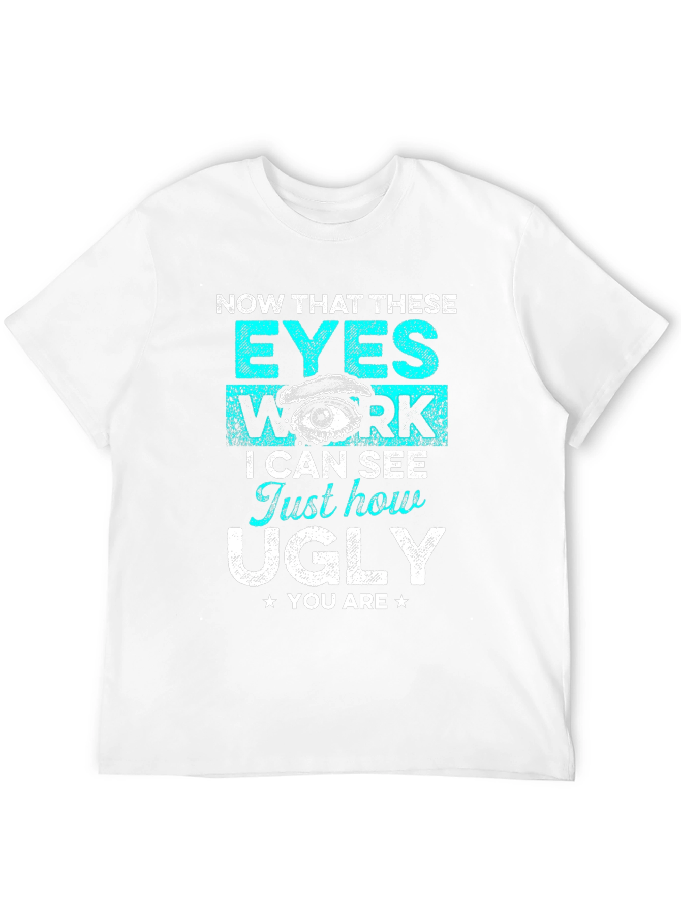 Funny Graphic T-Shirt: Now That These Eyes Work