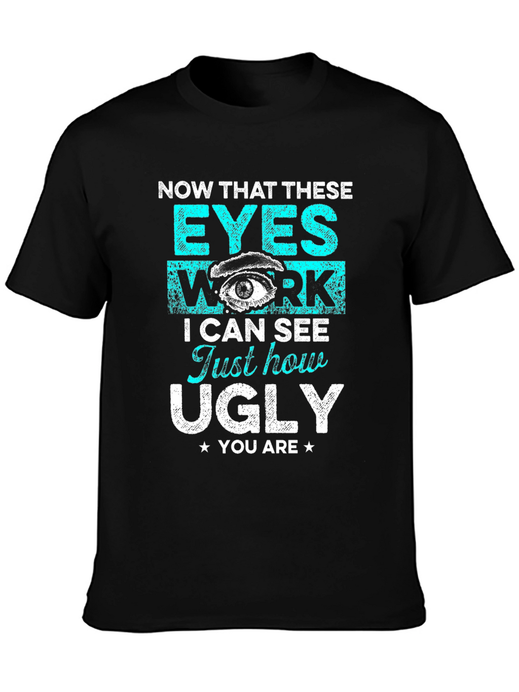 Funny Graphic T-Shirt: Now That These Eyes Work