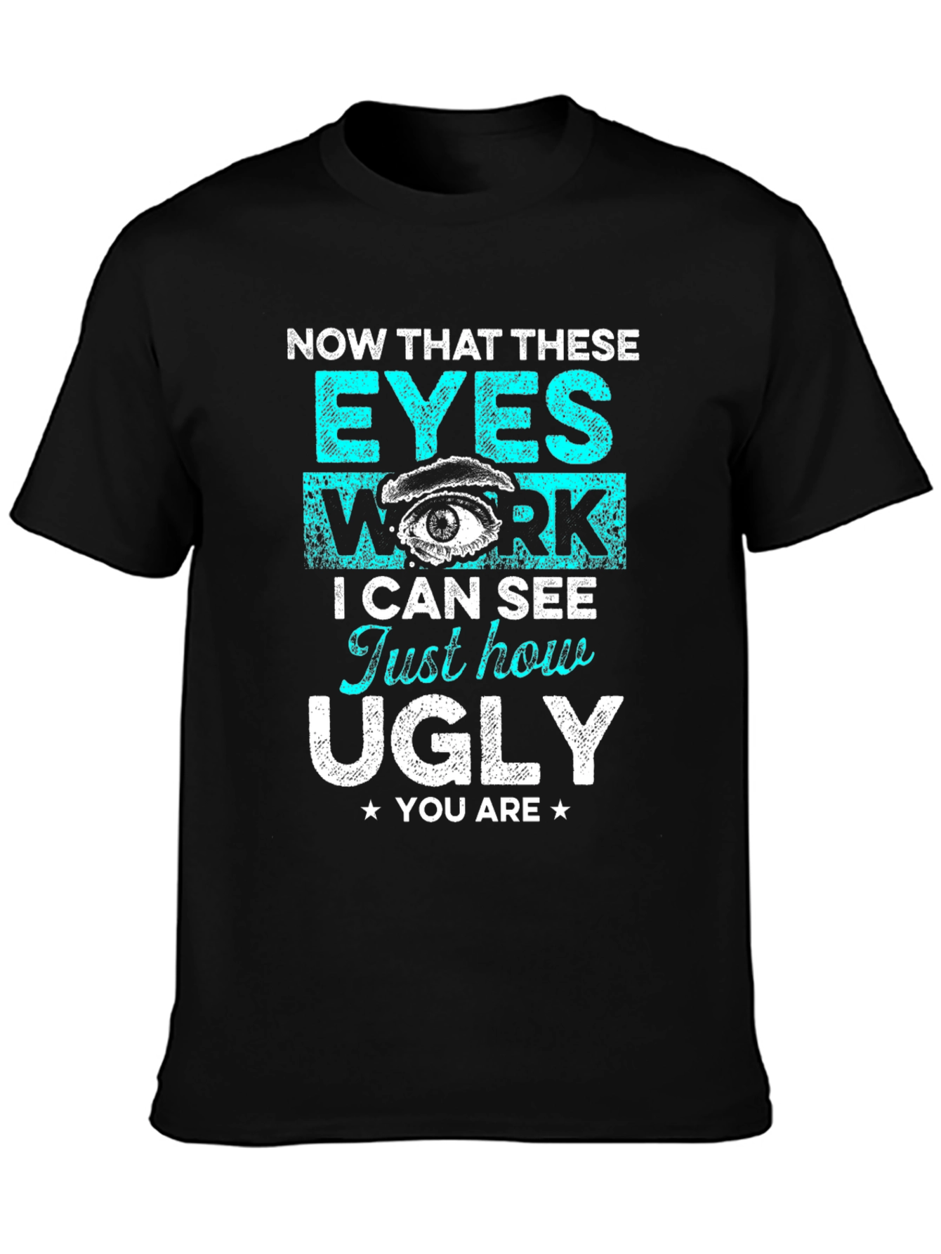 Funny Graphic T-Shirt: Now That These Eyes Work