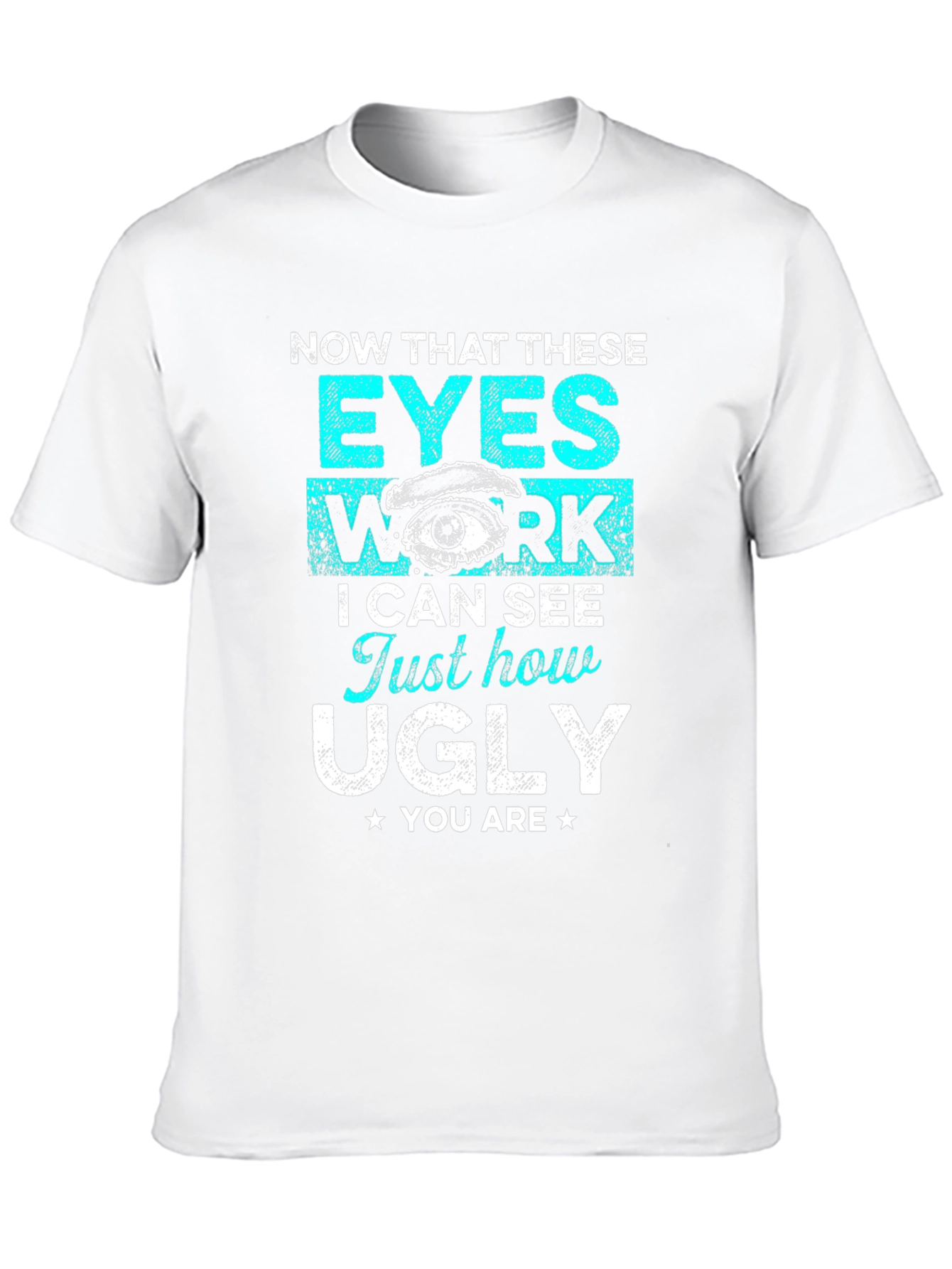 Funny Graphic T-Shirt: Now That These Eyes Work