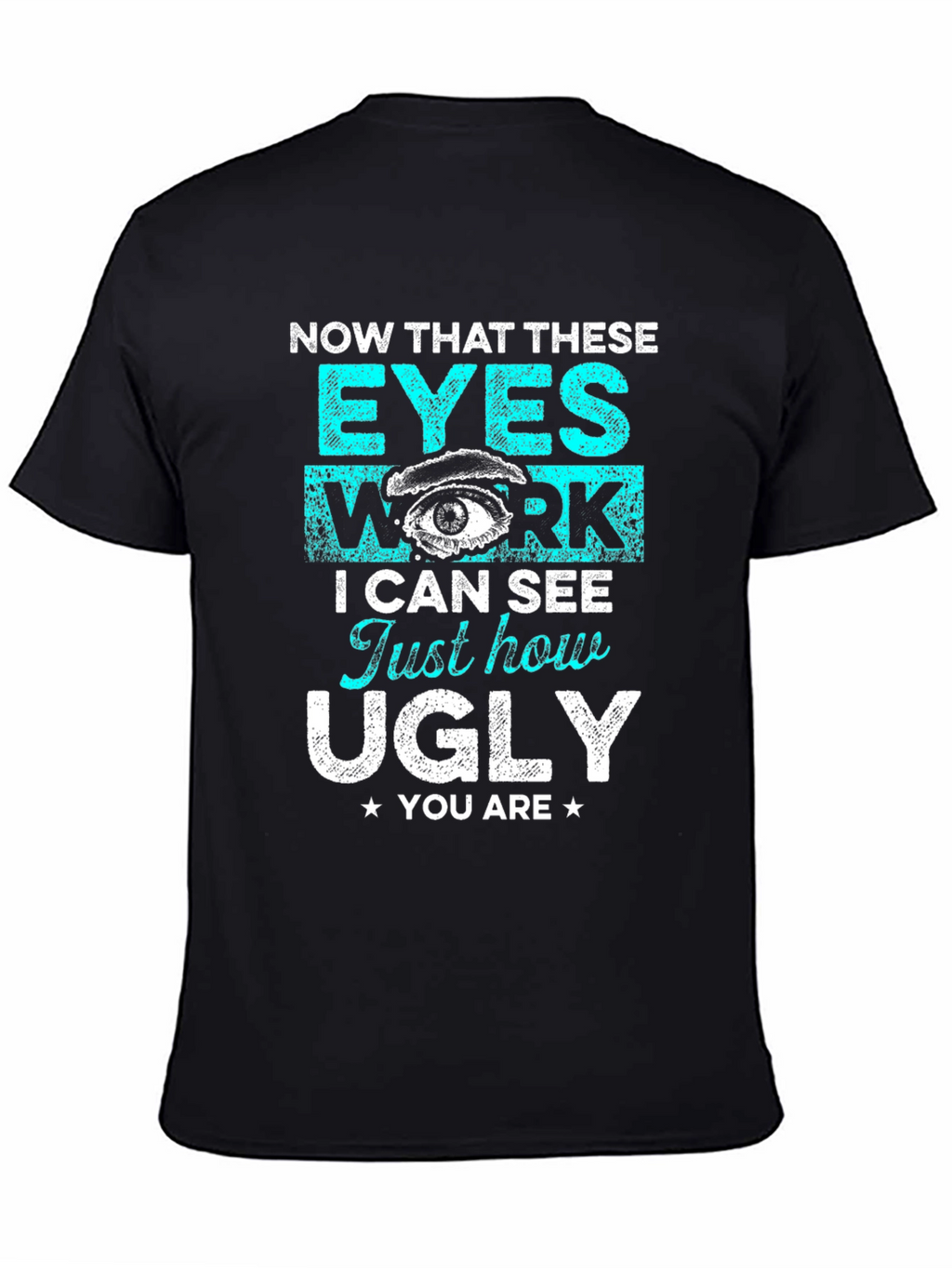 Funny Graphic T-Shirt: Now That These Eyes Work