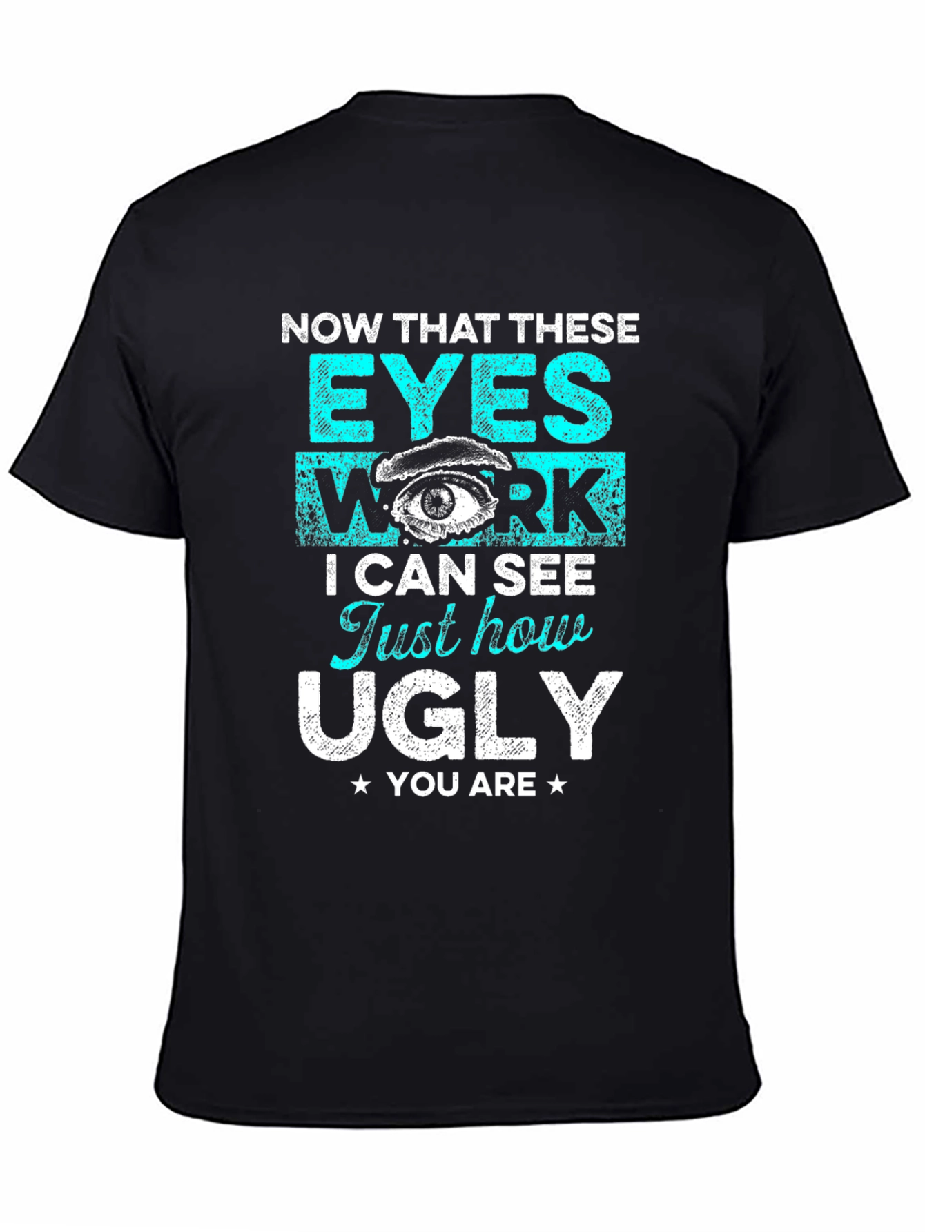 Funny Graphic T-Shirt: Now That These Eyes Work