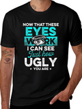 Funny Graphic T-Shirt: Now That These Eyes Work