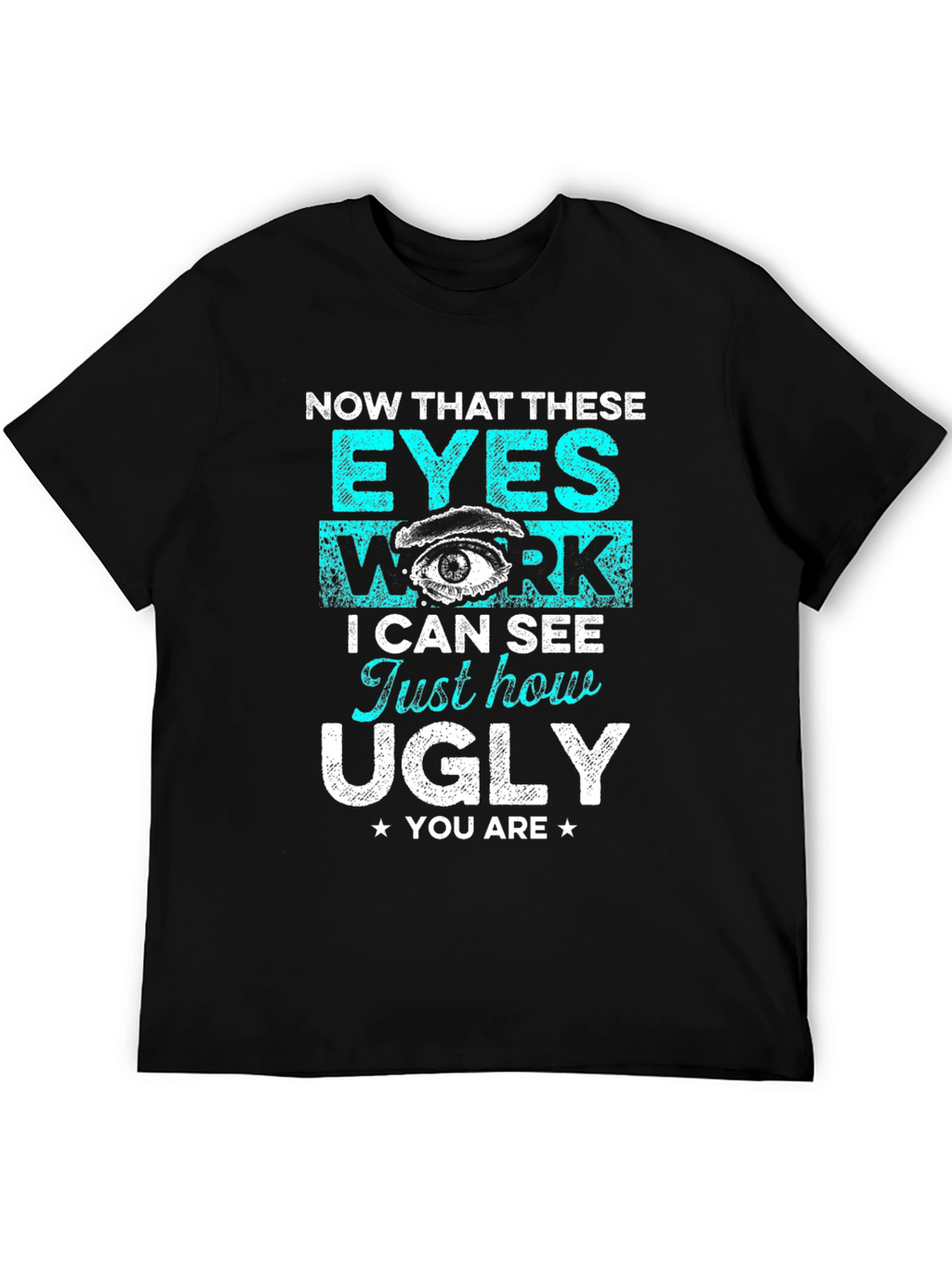 Funny Graphic T-Shirt: Now That These Eyes Work