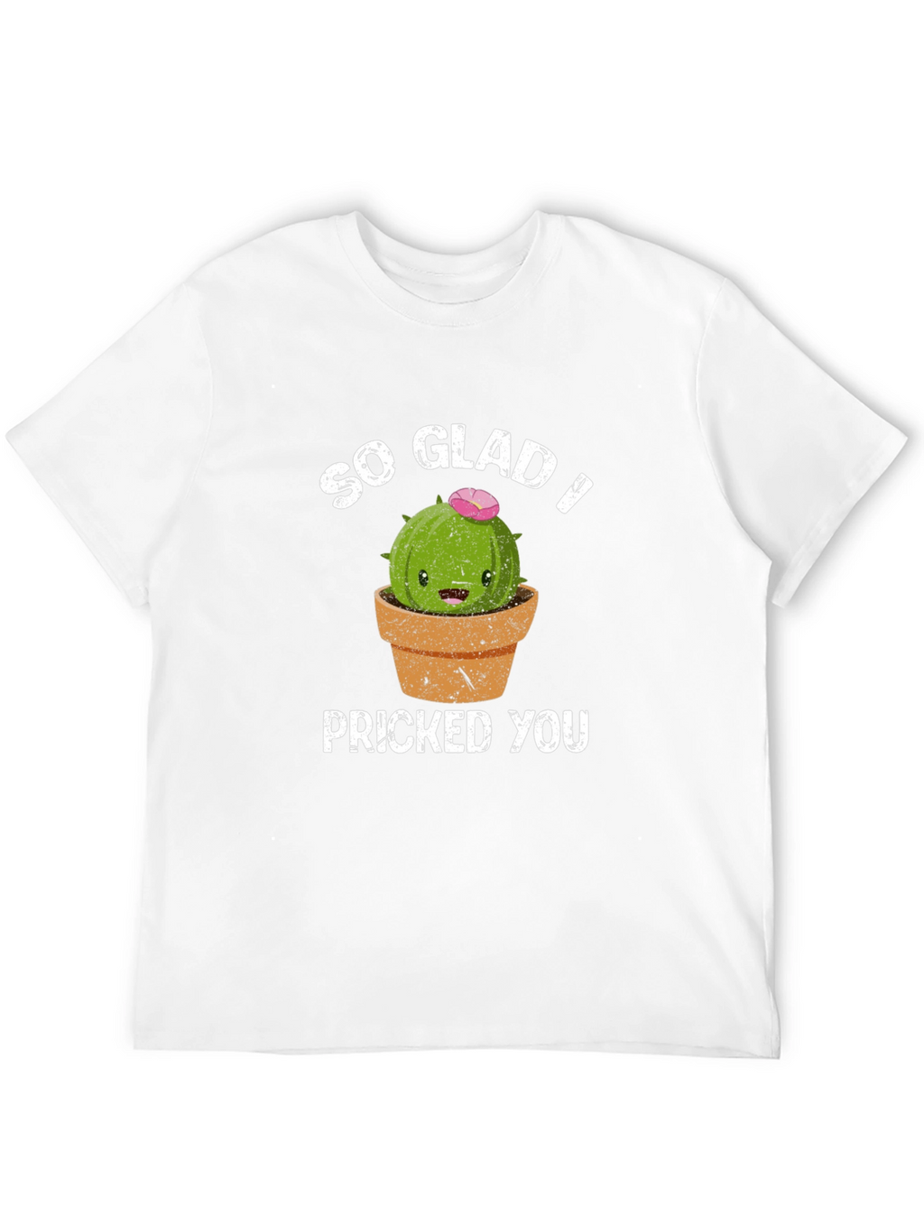 So Glad I Pricked You Funny Cactus T-Shirt