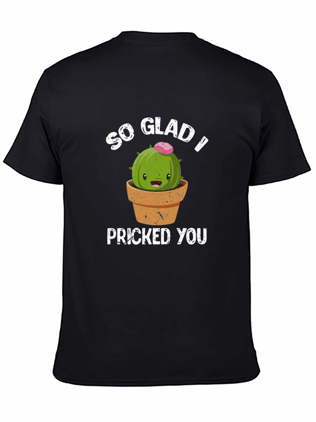 So Glad I Pricked You Funny Cactus T-Shirt
