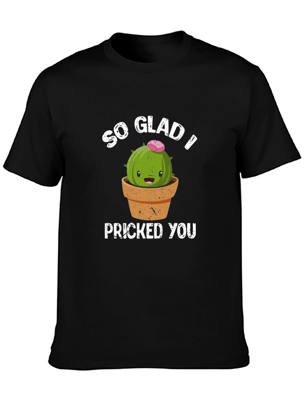 So Glad I Pricked You Funny Cactus T-Shirt