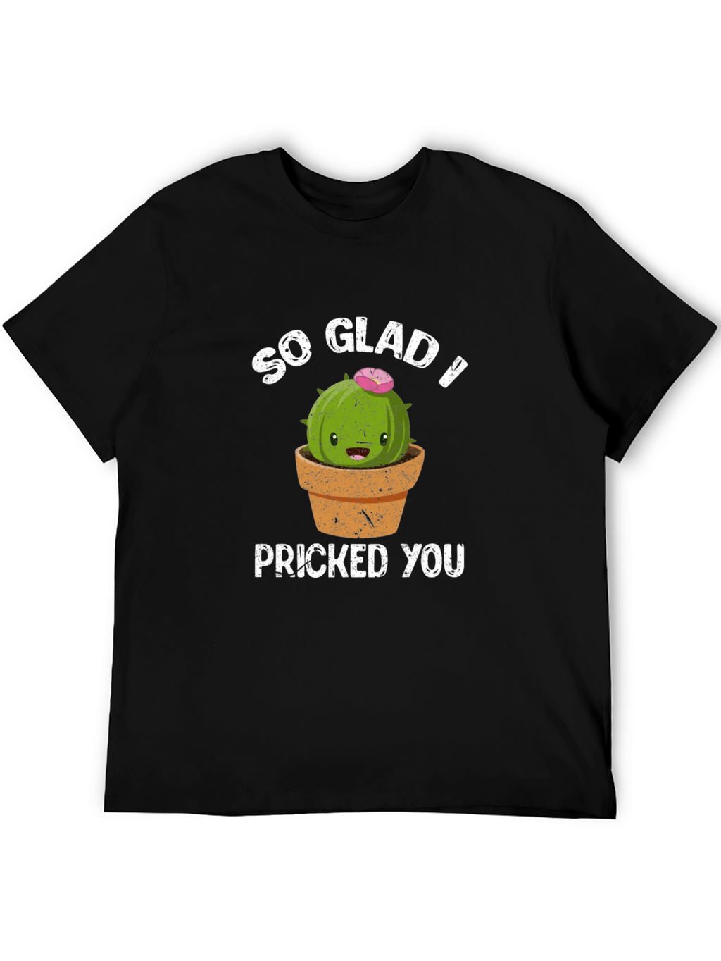 So Glad I Pricked You Funny Cactus T-Shirt