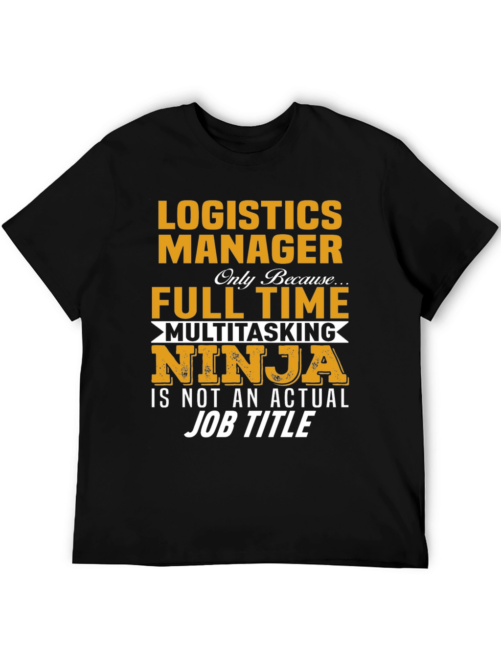 Logistics Manager Full Time Ninja T-Shirt