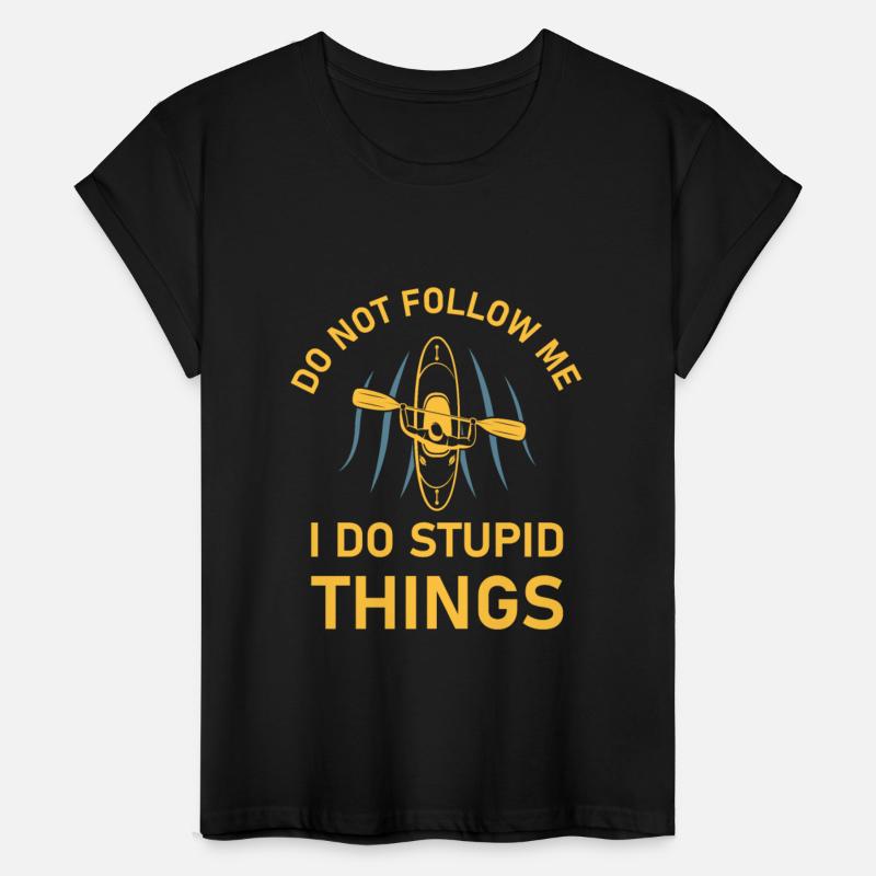 Do not follow me i do stupid things - kayaking