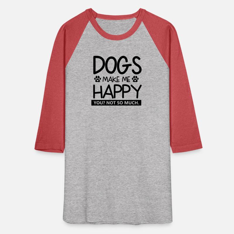 Dogs make me happy you not so much.