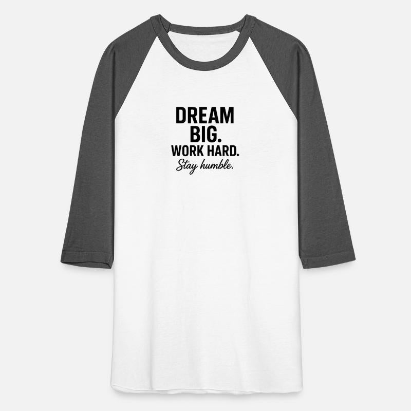 Dream big work hard stay humble