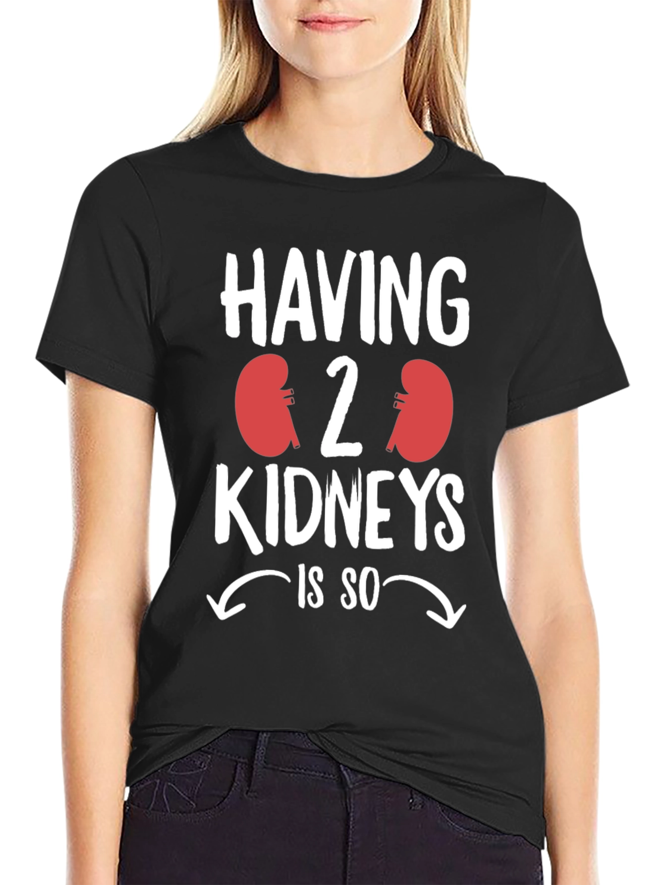 Having 2 Kidneys is So T-Shirt Funny Kidney Disease Tee