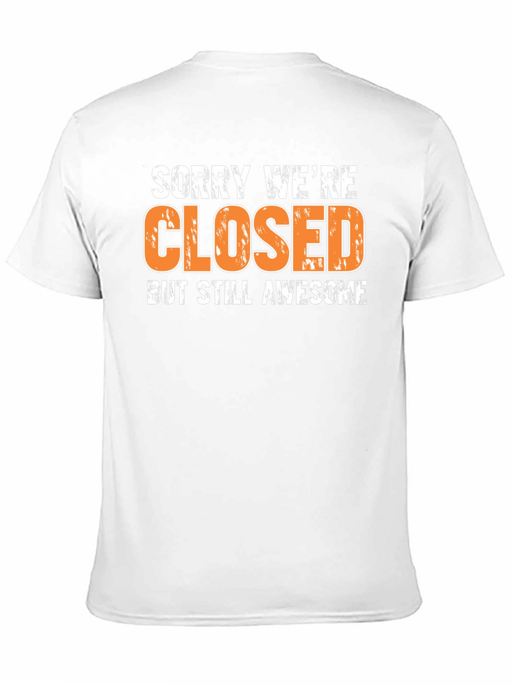 Sorry Were Closed T-Shirt - Awesome Graphic Tee
