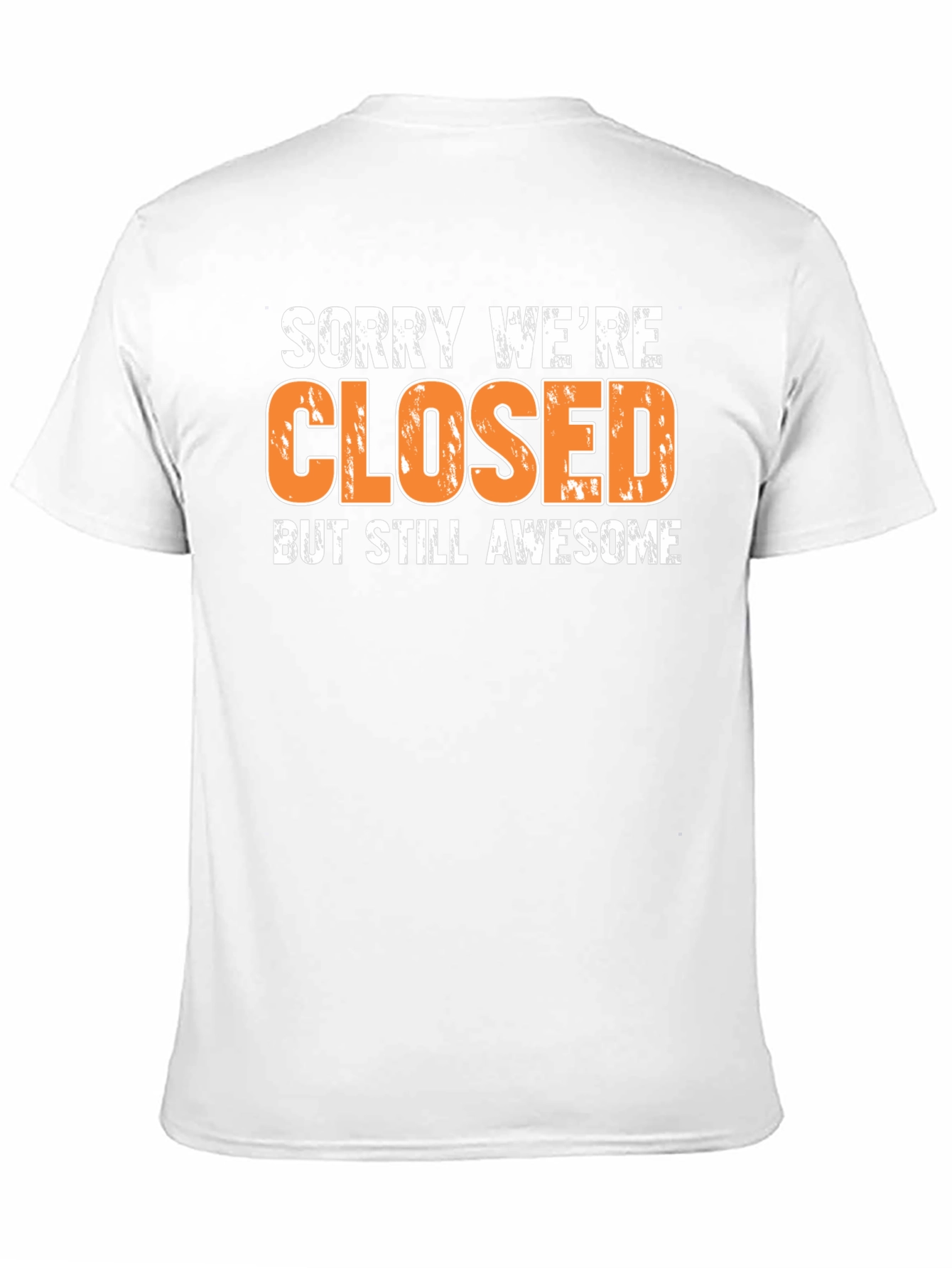 Sorry Were Closed T-Shirt - Awesome Graphic Tee