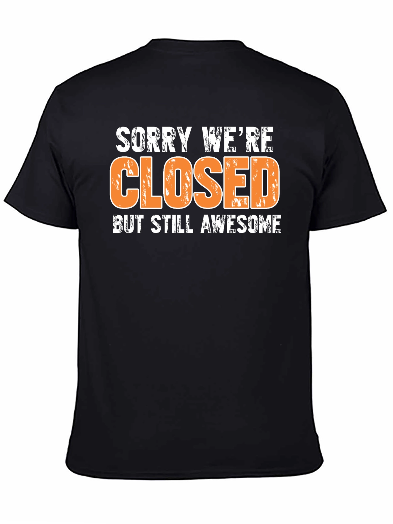 Sorry Were Closed T-Shirt - Awesome Graphic Tee