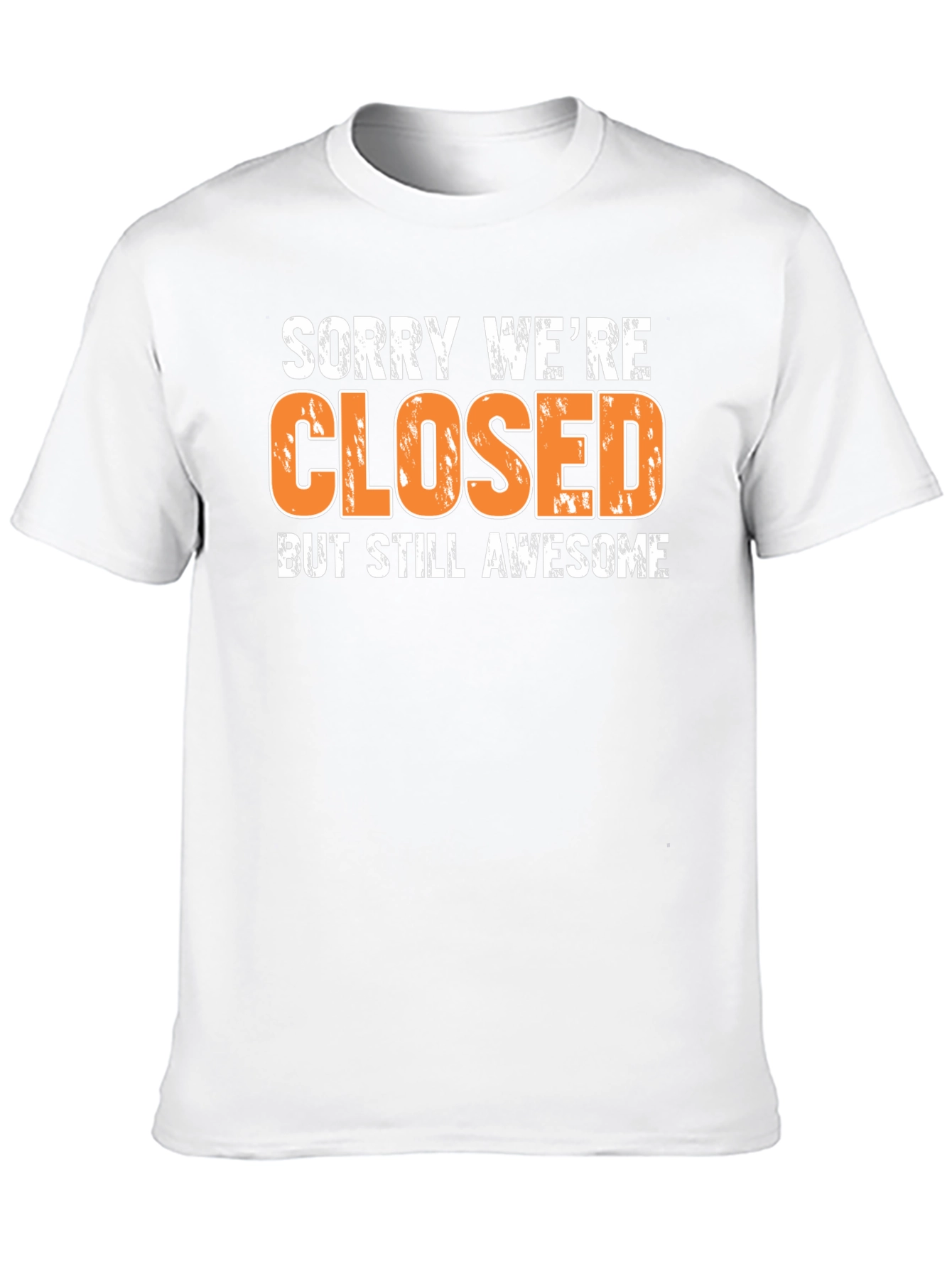 Sorry Were Closed T-Shirt - Awesome Graphic Tee