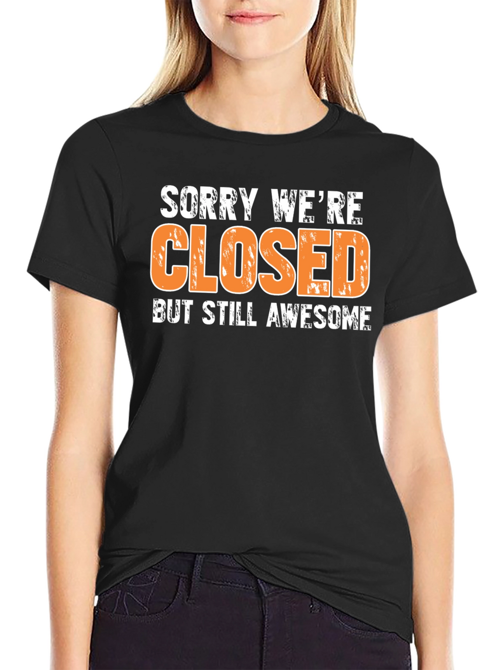 Sorry Were Closed T-Shirt - Awesome Graphic Tee