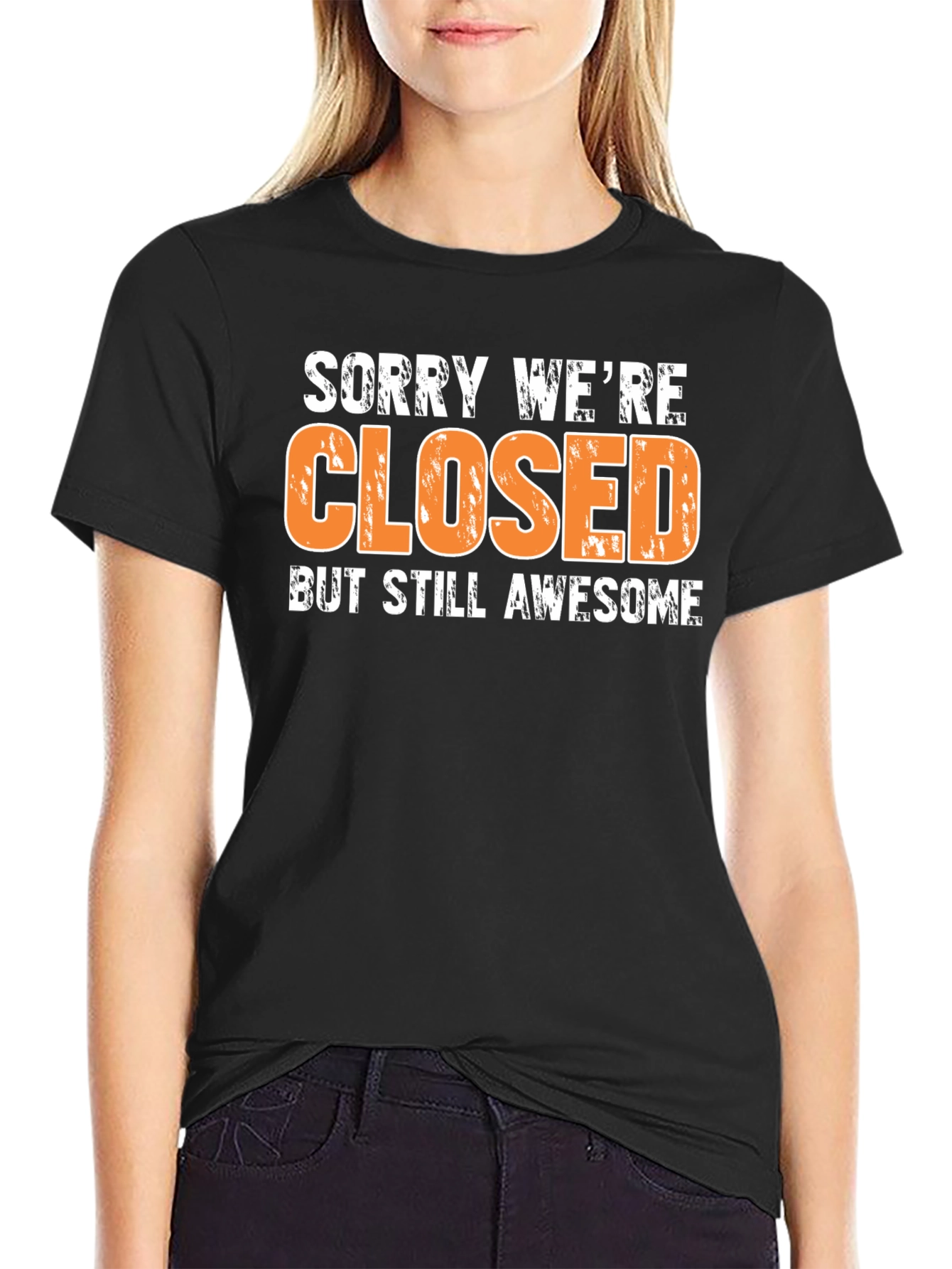Sorry Were Closed T-Shirt - Awesome Graphic Tee