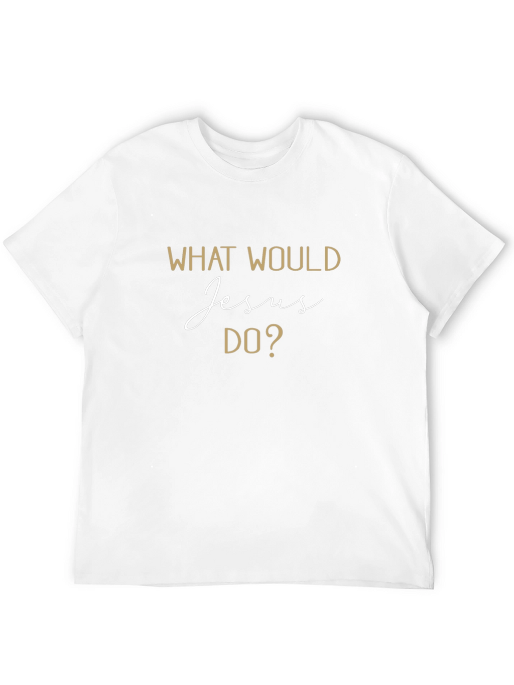 What Would Jesus Do? T-Shirt