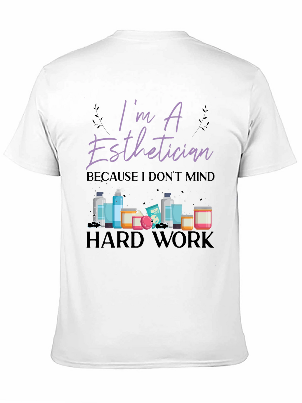 Im An Esthetician T-Shirt - Hard Work Tee