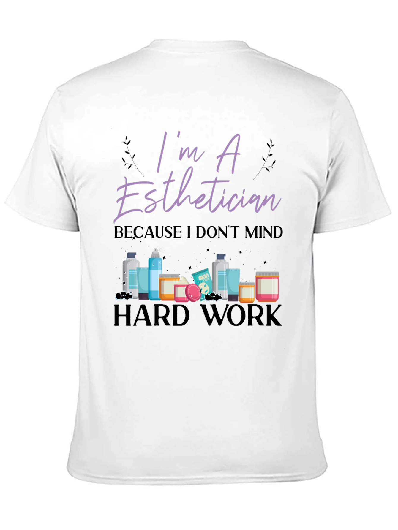 Im An Esthetician T-Shirt - Hard Work Tee