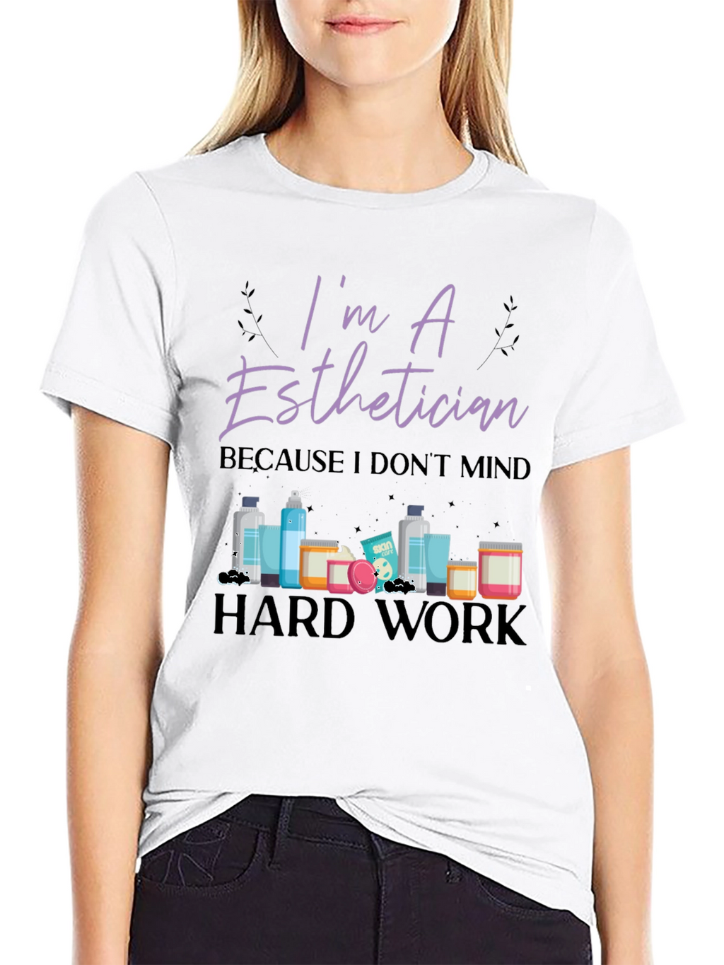 Im An Esthetician T-Shirt - Hard Work Tee