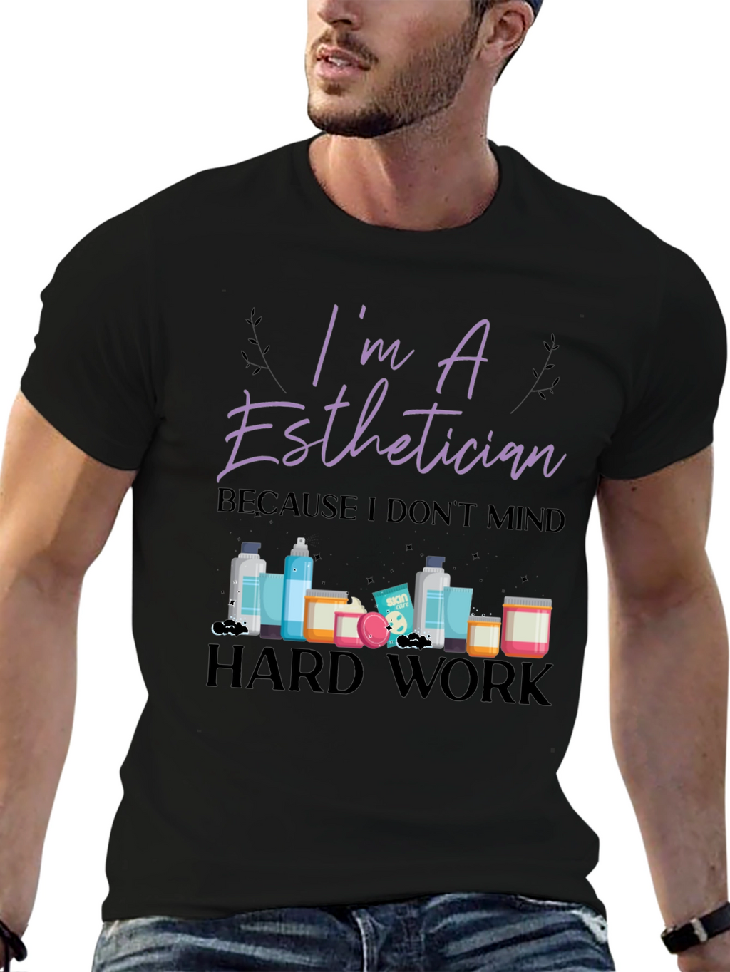 Im An Esthetician T-Shirt - Hard Work Tee