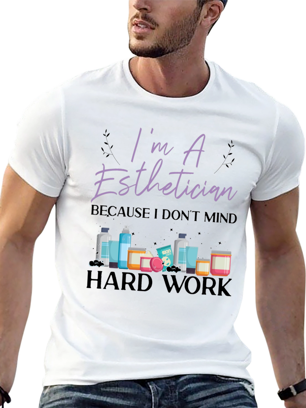 Im An Esthetician T-Shirt - Hard Work Tee
