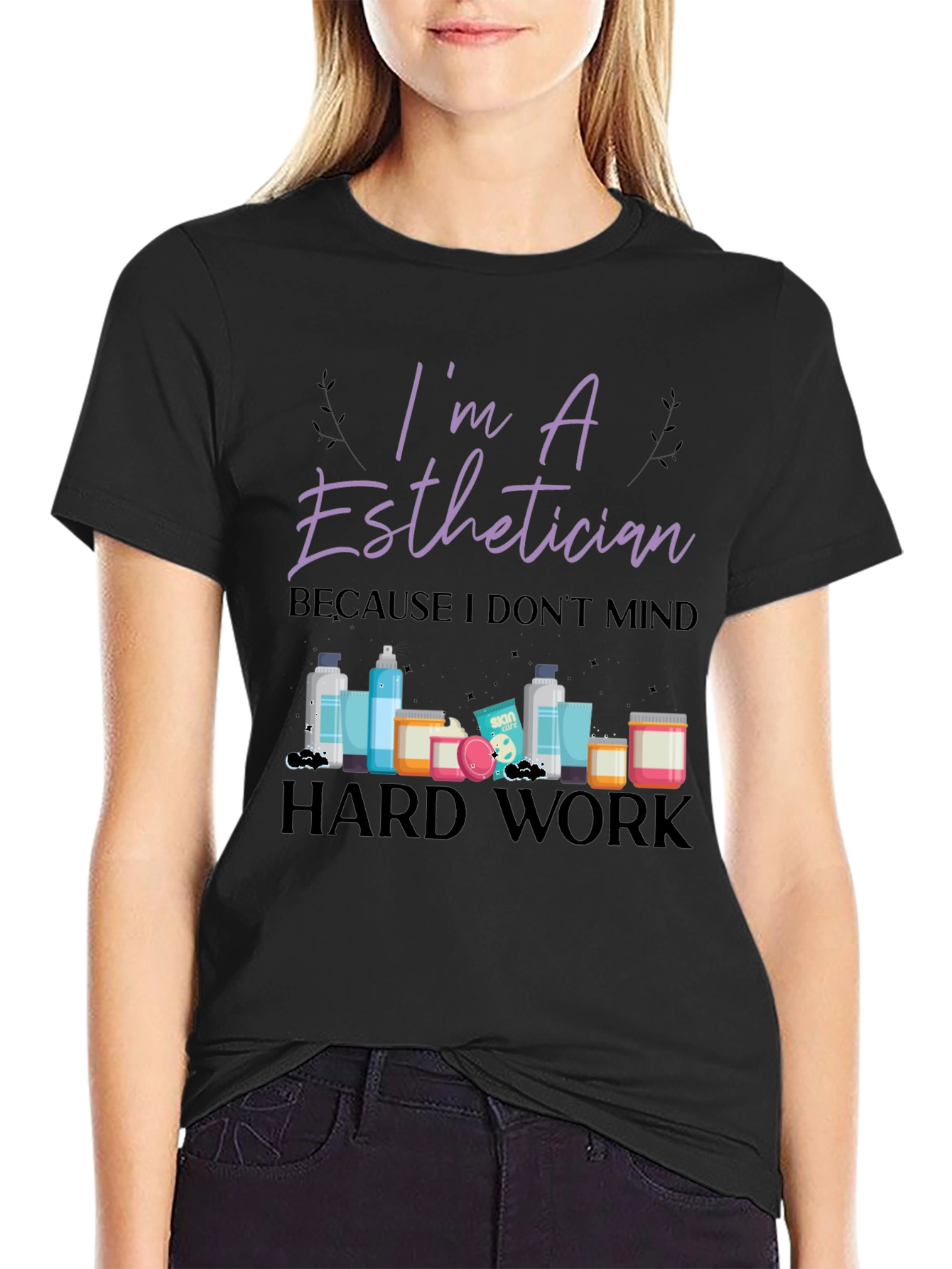 Im An Esthetician T-Shirt - Hard Work Tee