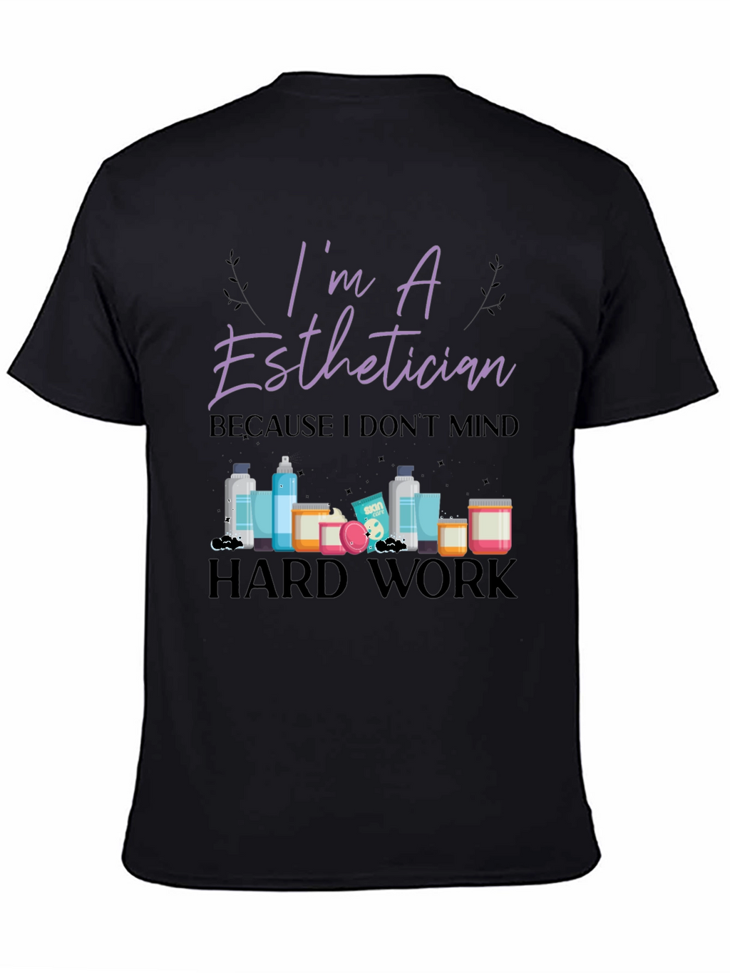 Im An Esthetician T-Shirt - Hard Work Tee