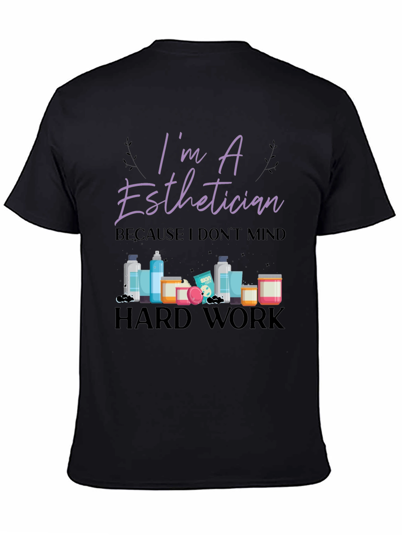 Im An Esthetician T-Shirt - Hard Work Tee