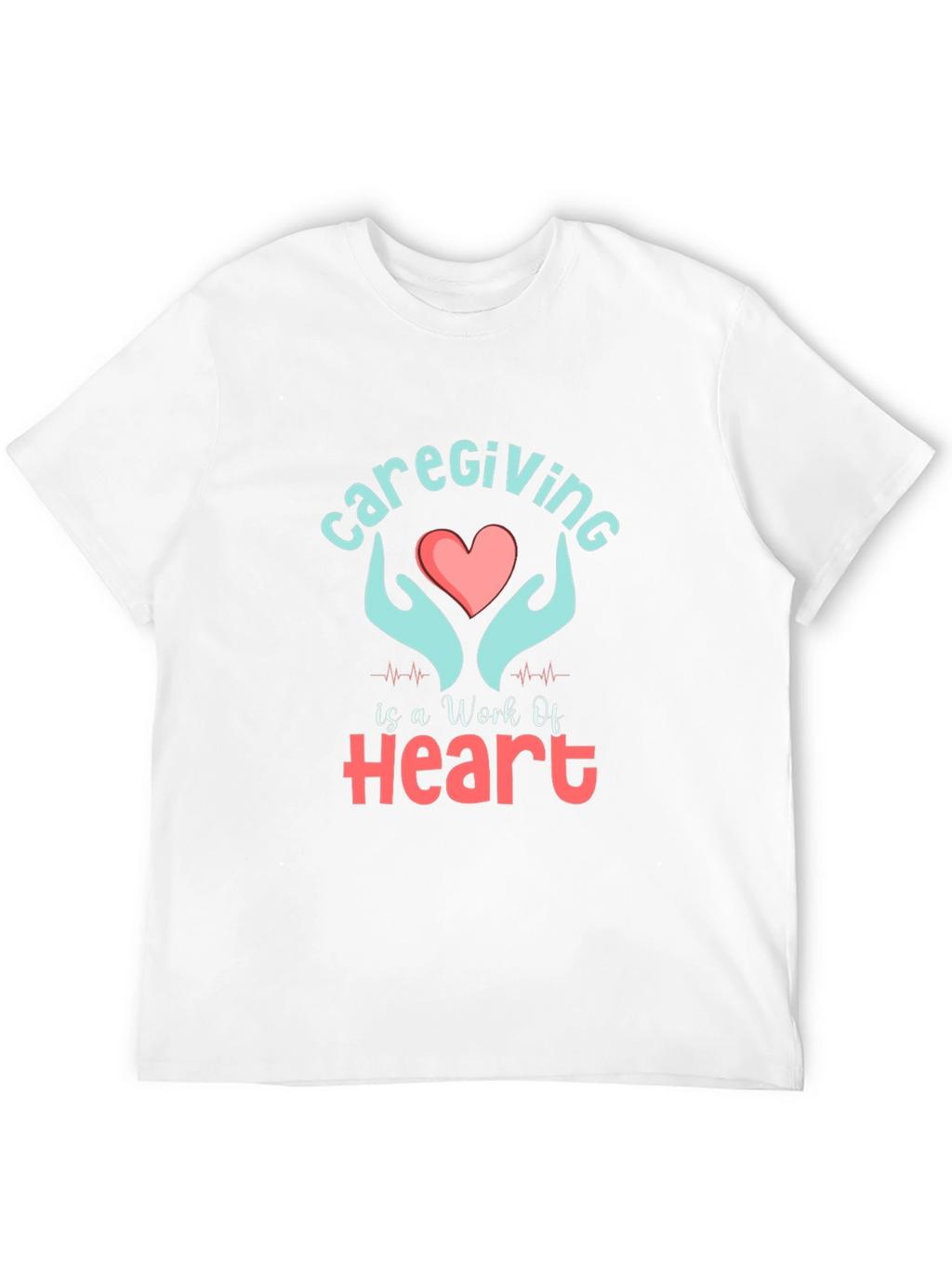 Caregiving Work Of Heart Graphic T-Shirt