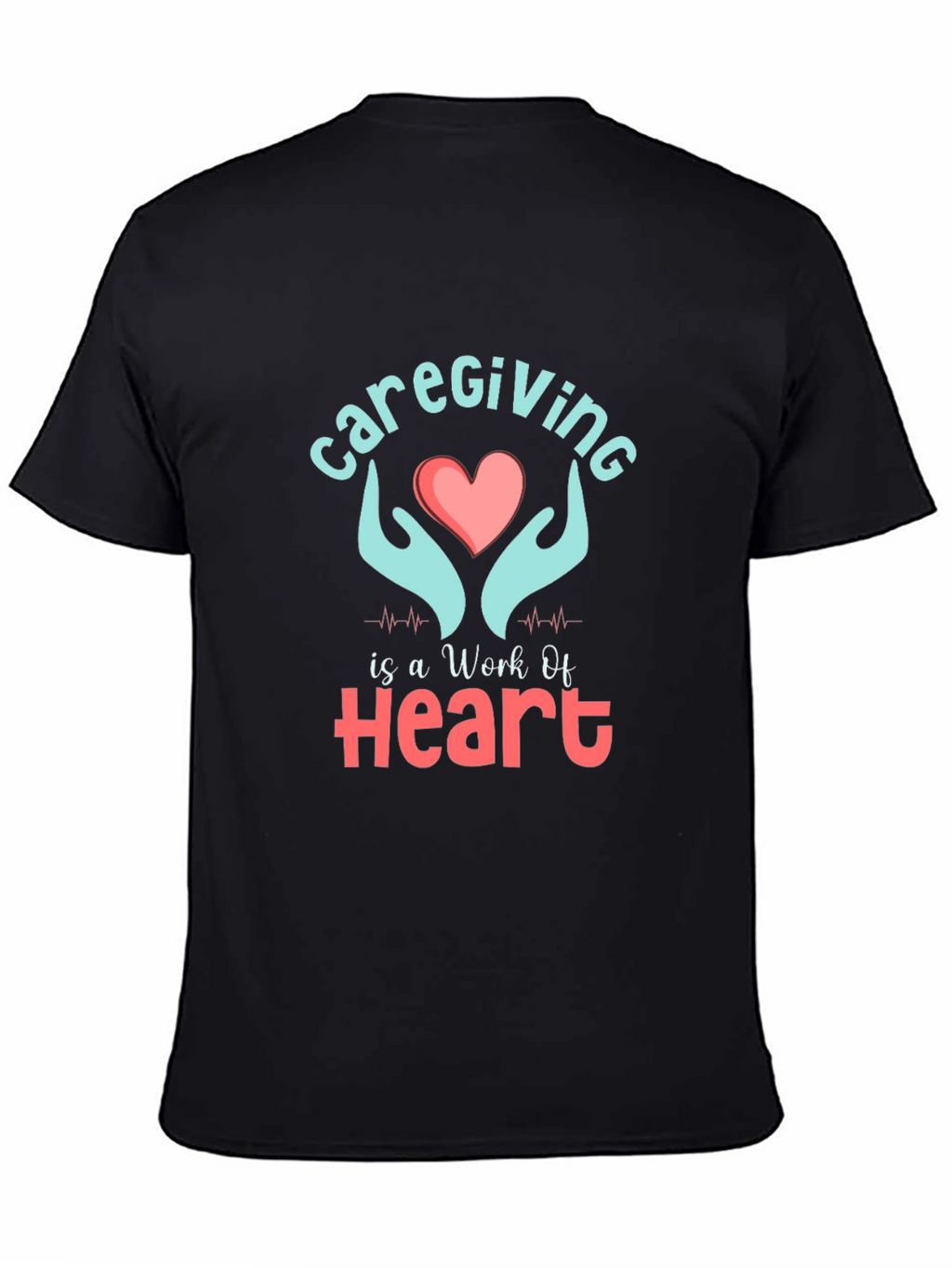 Caregiving Work Of Heart Graphic T-Shirt