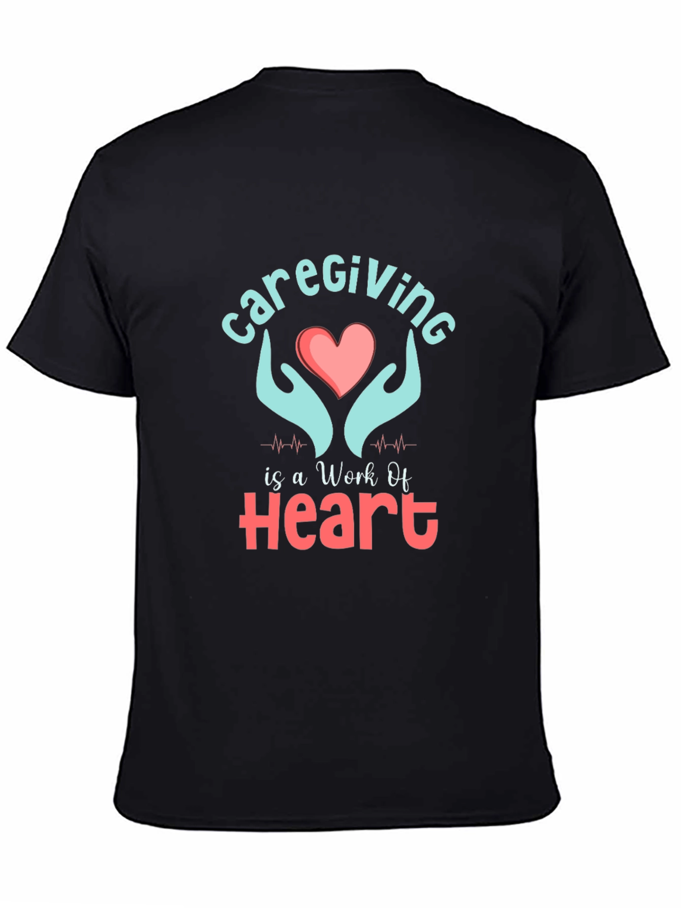 Caregiving Work Of Heart Graphic T-Shirt