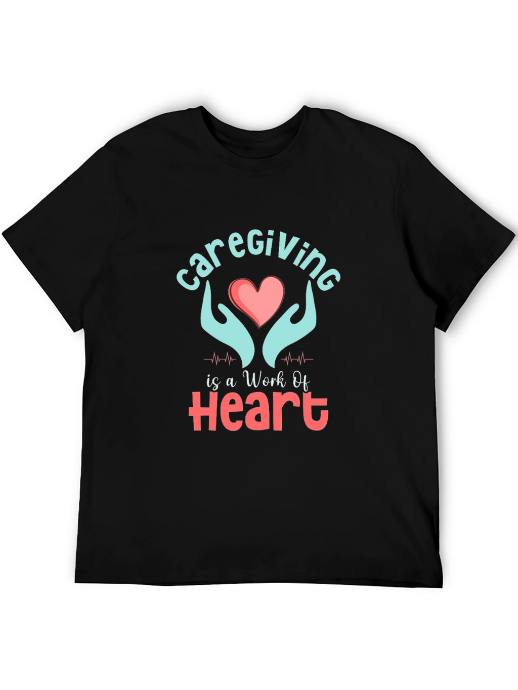 Caregiving Work Of Heart Graphic T-Shirt