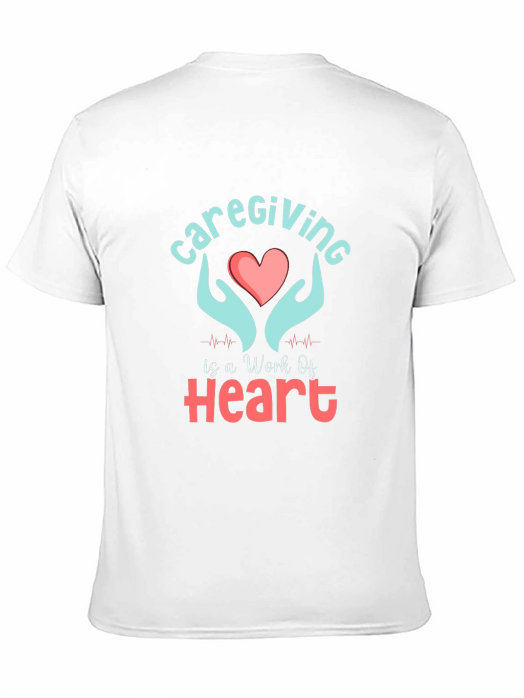Caregiving Work Of Heart Graphic T-Shirt