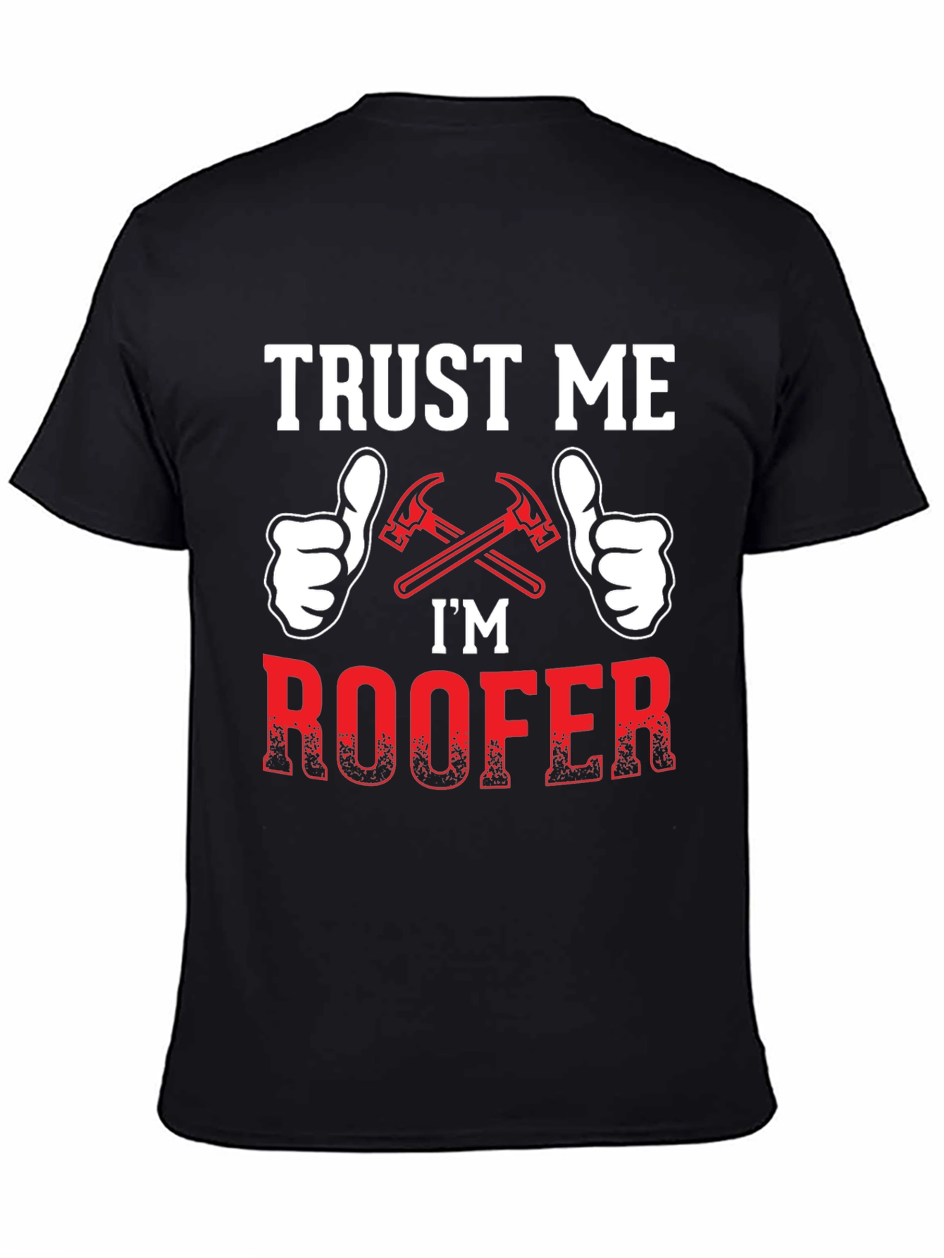 Trust Me Im a Roofer T-Shirt