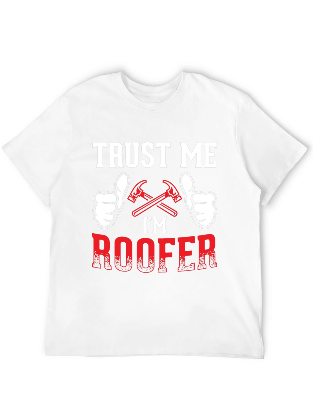 Trust Me Im a Roofer T-Shirt