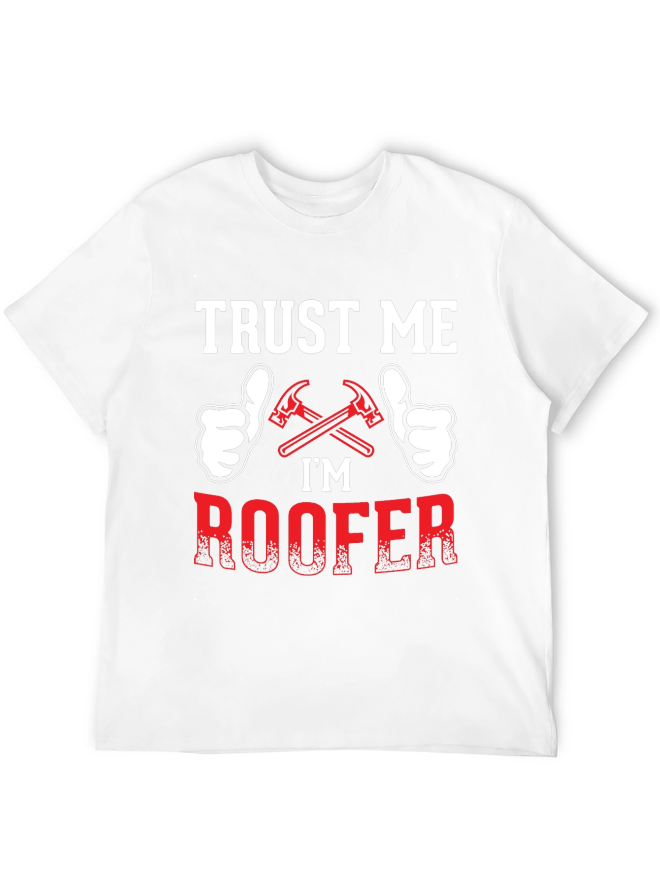 Trust Me Im a Roofer T-Shirt