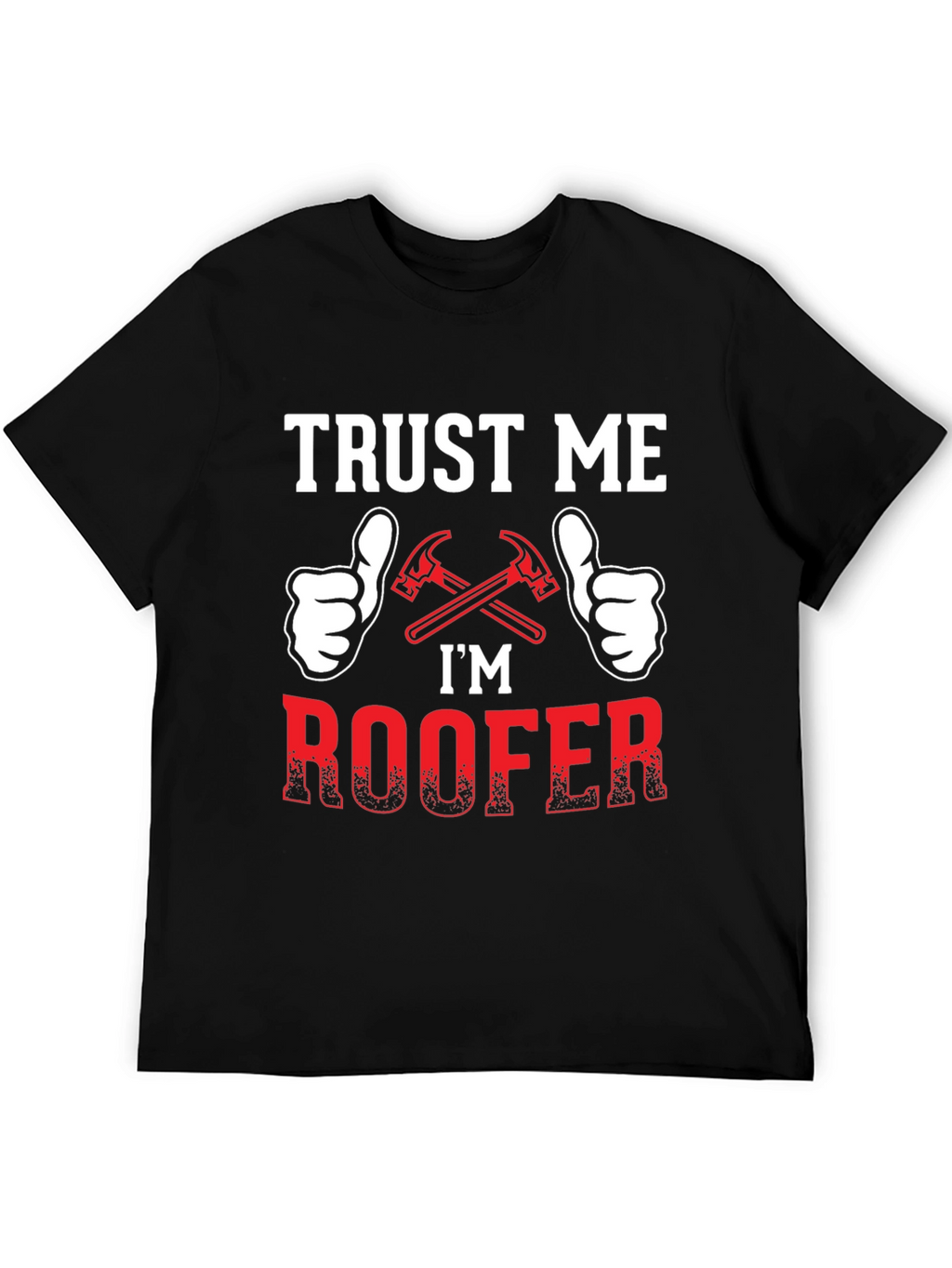 Trust Me Im a Roofer T-Shirt