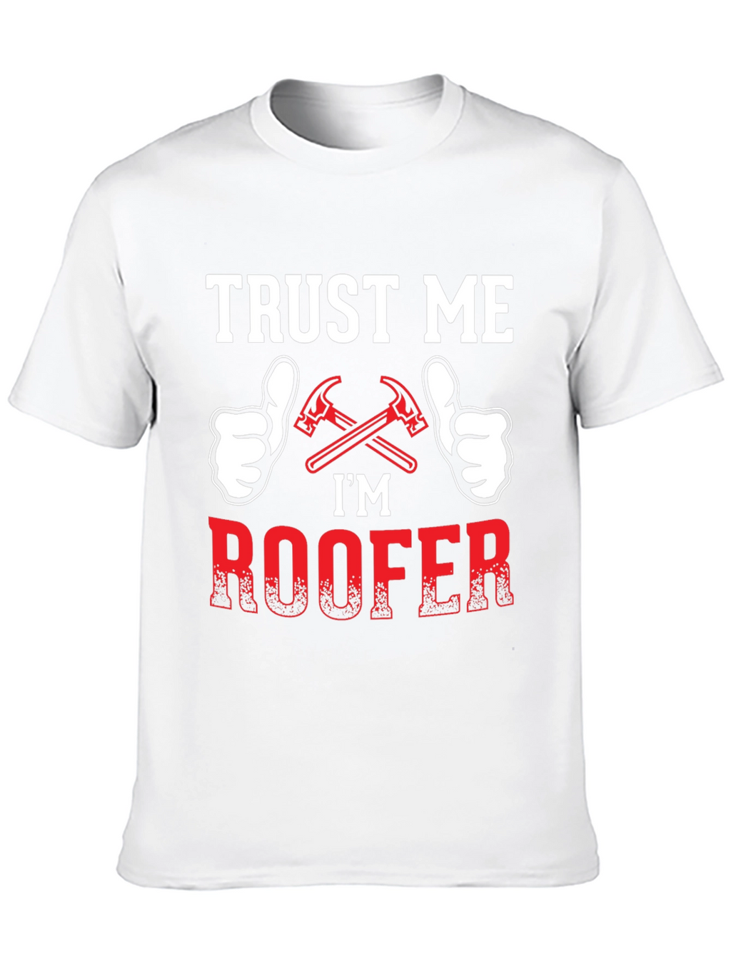 Trust Me Im a Roofer T-Shirt