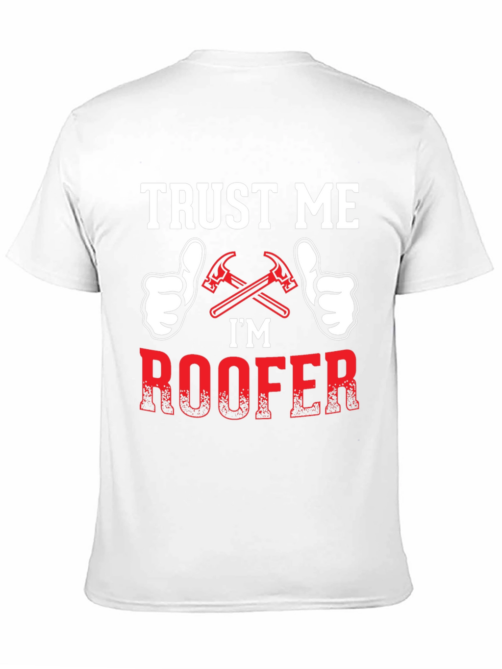 Trust Me Im a Roofer T-Shirt
